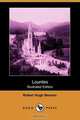 Lourdes (Illustrated Edition) (Dodo Press), Robert Hugh Benson 