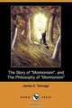 The Story of Mormonism, and the Philosophy of Mormonism (Dodo Press), James E. Talmage 