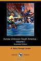 Across Unknown South America - Volume I (Illustrated Edition) (Dodo Press), A. Henry Savage Landor 