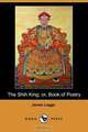 The Shih King; Or, Book of Poetry (Dodo Press), James Legge 