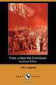 Paris Under the Commune; Or, the Seventy-Three Days of the Second Siege (Illustrated Edition) (Dodo Press), John Leighton 