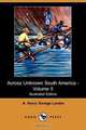 Across Unknown South America - Volume II (Illustrated Edition) (Dodo Press), A. Henry Savage Landor 