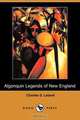 The Algonquin Legends of New England (Dodo Press), Charles G. Leland 