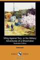Whig Against Tory; Or, the Military Adventures of a Shoemaker (Illustrated Edition) (Dodo Press), Unknown 