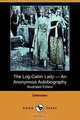 The Log-Cabin Lady - An Anonymous Autobiography (Illustrated Edition) (Dodo Press), Unknown 