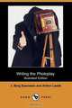 Writing the Photoplay (Illustrated Edition) (Dodo Press), J. Berg Esenwein 