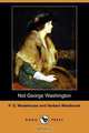 Not George Washington (Dodo Press), P. G. Wodehouse 