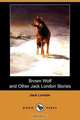 Brown Wolf and Other Jack London Stories, Jack London 