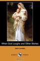When God Laughs and Other Stories (Dodo Press), Jack London 