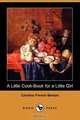 A Little Cook-Book for a Little Girl (Dodo Press), Caroline French Benton 