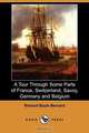 A Tour Through Some Parts of France, Switzerland, Savoy, Germany and Belgium (Dodo Press), Richard Boyle Bernard 