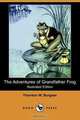 The Adventures of Grandfather Frog (Illustrated Edition) (Dodo Press), Thornton W. Burgess 