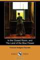 In the Closed Room, and the Land of the Blue Flower (Dodo Press), Frances Hodgson Burnett 