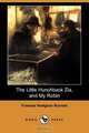 The Little Hunchback Zia, and My Robin (Dodo Press), Frances Hodgson Burnett 