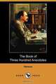 The Book of Three Hundred Anecdotes (Dodo Press), Various 