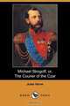 Michael Strogoff; Or, the Courier of the Czar (Dodo Press), Jules Verne 