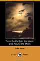 From the Earth to the Moon; And, Round the Moon (Dodo Press), Jules Verne 