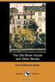 The Old Stone House and Other Stories (Dodo Press), Anna Katharine Green 