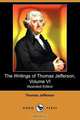 The Writings of Thomas Jefferson, Volume VI (Illustrated Edition) (Dodo Press), Thomas Jefferson 