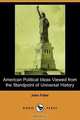 American Political Ideas Viewed from the Standpoint of Universal History (Dodo Press), John Fiske 