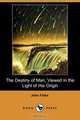 The Destiny of Man, Viewed in the Light of His Origin (Dodo Press), John Fiske 