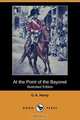 At the Point of the Bayonet (Illustrated Edition) (Dodo Press), G. A. Henty 