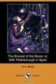 The Bravest of the Brave; Or, with Peterborough in Spain (Dodo Press), G. A. Henty 