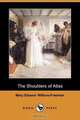 The Shoulders of Atlas (Dodo Press), Mary Eleanor Wilkins-Freeman 