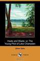 Haste and Waste; Or, the Young Pilot of Lake Champlain (Dodo Press), Oliver Optic 