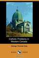 Catholic Problems in Western Canada (Dodo Press), George Thomas Daly 