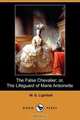 The False Chevalier; Or, the Lifeguard of Marie Antoinette (Dodo Press), W. D. Lighthall 
