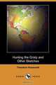 Hunting the Grisly and Other Sketches (Dodo Press), Theodore IV Roosevelt 