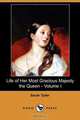 Life of Her Most Gracious Majesty the Queen - Volume I (Dodo Press), Sarah Tytler 