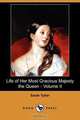 Life of Her Most Gracious Majesty the Queen - Volume II (Dodo Press), Sarah Tytler 