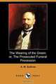 The Wearing of the Green; Or, the Prosecuted Funeral Procession (Dodo Press), Alexander Martin Sullivan 