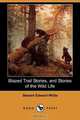 Blazed Trail Stories, and Stories of the Wild Life (Dodo Press), Stewart Edward White 