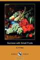 Success with Small Fruits (Dodo Press), Edward Payson Roe 