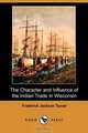 The Character and Influence of the Indian Trade in Wisconsin (Dodo Press), Frederick Jackson Turner 