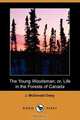 The Young Woodsman; Or, Life in the Forests of Canada (Dodo Press), J. McDonald Oxley 