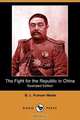 The Fight for the Republic in China (Illustrated Edition) (Dodo Press), B. L. Putnam Weale 