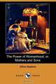 The Power of Womanhood; Or, Mothers and Sons (Dodo Press), Ellice Hopkins 