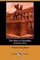 The Story of Versailles (Illustrated Edition) (Dodo Press), Francis Loring Payne 