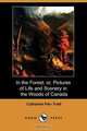 In the Forest; Or, Pictures of Life and Scenery in the Woods of Canada (Dodo Press), Catharine Parr Traill 