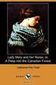 Lady Mary and Her Nurse; Or, a Peep Into the Canadian Forest (Dodo Press), Catharine Parr Traill 