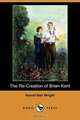 The Re-Creation of Brian Kent (Dodo Press), Harold Bell Wright 
