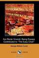 Ars Recte Vivendi; Being Essays Contributed to the Easy Chair (Dodo Press), George William Curtis 