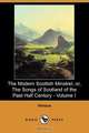 The Modern Scottish Minstrel; Or, the Songs of Scotland of the Past Half Century - Volume I (Dodo Press), Various 