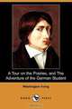 A Tour on the Prairies, and the Adventure of the German Student (Dodo Press), Washington Irving 