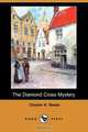 The Diamond Cross Mystery (Dodo Press), Chester K. Steele 