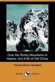 Over the Rocky Mountains to Alaska, and a Bit of Old China (Dodo Press), Charles Warren Stoddard 